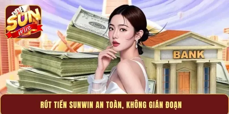 Lưu ý quan trọng để giao dịch rút tiền Sunwin suôn sẻ nhất Lưu ý quan trọng để giao dịch rút tiền Sunwin suôn sẻ nhất